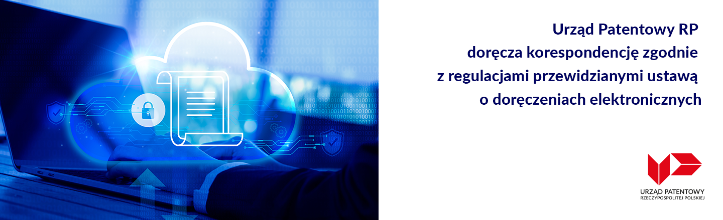 Urząd Patentowy RP doręcza korespondencję zgodnie z regulacjami przewidzianymi ustawą o doręczeniach elektronicznych