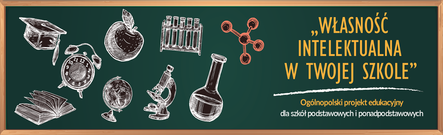 Własność intelektualna w twojej szkole - ogólnopolski projekt edukacyjny dla szkół podstawowych i ponadpodstawowych