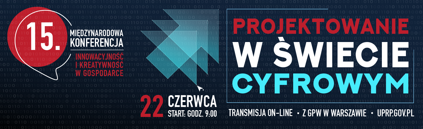 Piętnasta Międzynarodowa Konferencja z cyklu Innowacyjność i kreatywność w gospodarce pod hasłem Projektowanie w świecie cyfrowym