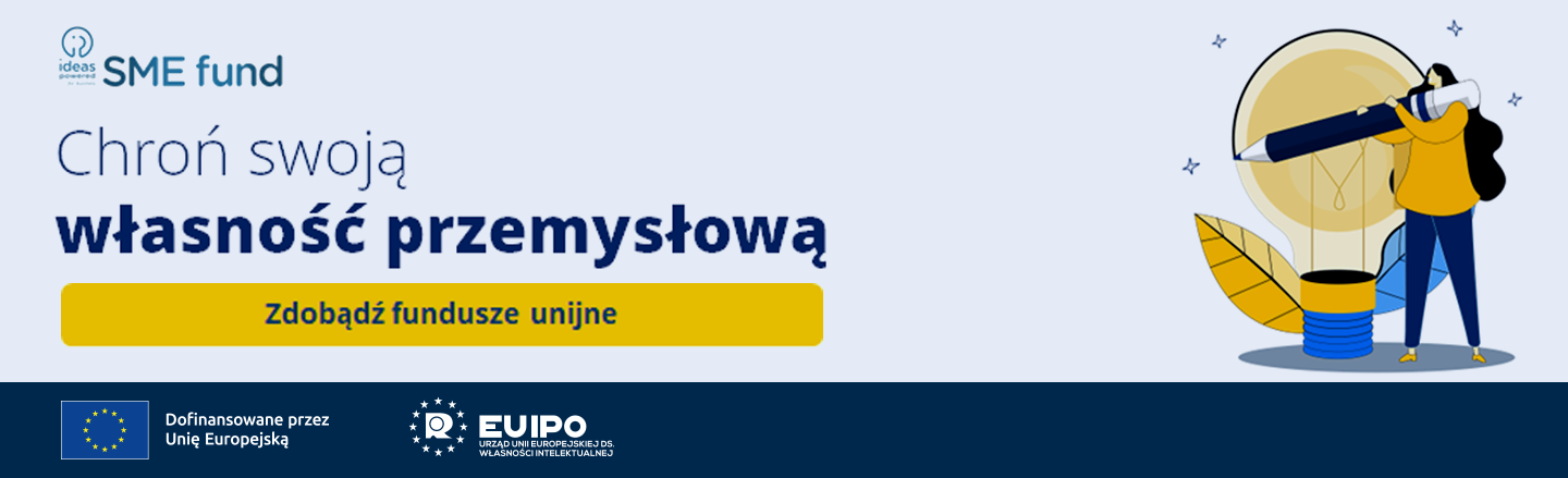 SME fund 2025 - Chroń swoją własność przemysłową - Zdobądź fundusze unijne